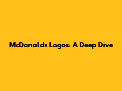 McDonald's Logos: A Deep Dive