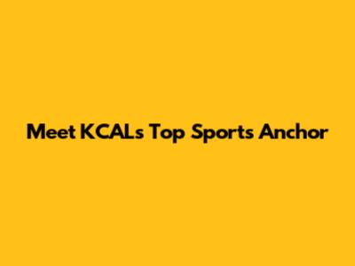 Meet KCAL's Top Sports Anchor
