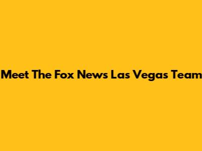 Meet The Fox News Las Vegas Team
