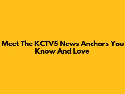 Meet The KCTV5 News Anchors You Know And Love