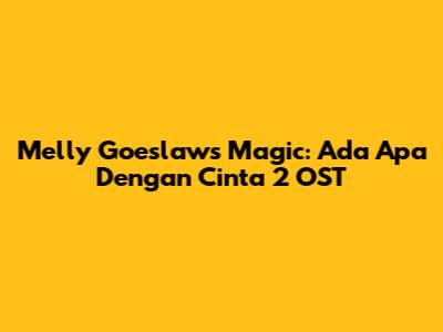 Melly Goeslaw's Magic: Ada Apa Dengan Cinta 2 OST