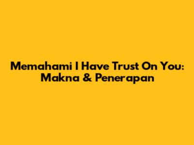 Memahami 'I Have Trust On You': Makna & Penerapan