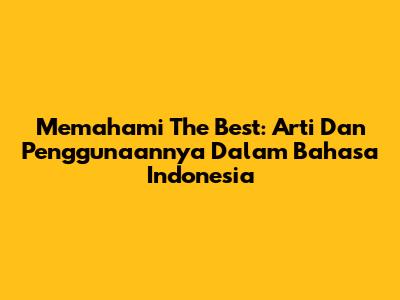Memahami 'The Best': Arti Dan Penggunaannya Dalam Bahasa Indonesia