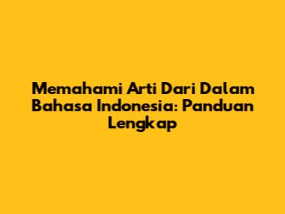 Memahami Arti Dari Dalam Bahasa Indonesia: Panduan Lengkap