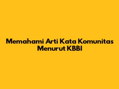 Memahami Arti Kata Komunitas Menurut KBBI