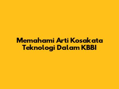 Memahami Arti Kosakata Teknologi Dalam KBBI