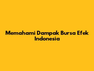 Memahami Dampak Bursa Efek Indonesia