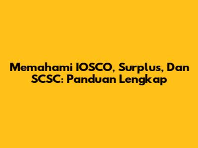 Memahami IOSCO, Surplus, Dan SCSC: Panduan Lengkap
