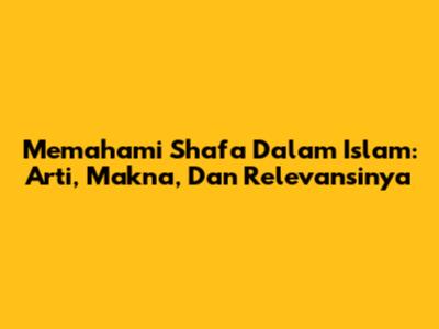 Memahami Shafa Dalam Islam: Arti, Makna, Dan Relevansinya