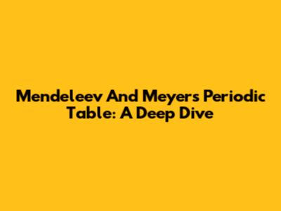 Mendeleev And Meyer's Periodic Table: A Deep Dive
