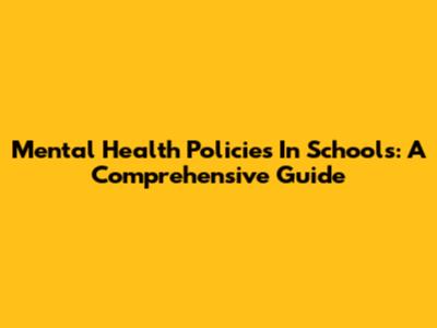 Mental Health Policies In Schools: A Comprehensive Guide