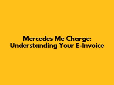 Mercedes Me Charge: Understanding Your E-Invoice