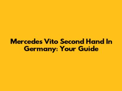 Mercedes Vito Second Hand In Germany: Your Guide