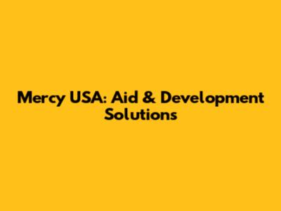 Mercy USA: Aid & Development Solutions