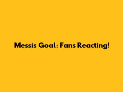 Messi's Goal: Fans Reacting!
