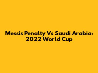 Messi's Penalty Vs Saudi Arabia: 2022 World Cup