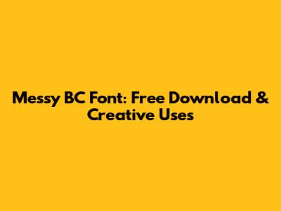 Messy BC Font: Free Download & Creative Uses
