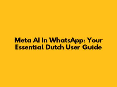 Meta AI In WhatsApp: Your Essential Dutch User Guide