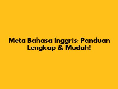 Meta Bahasa Inggris: Panduan Lengkap & Mudah!