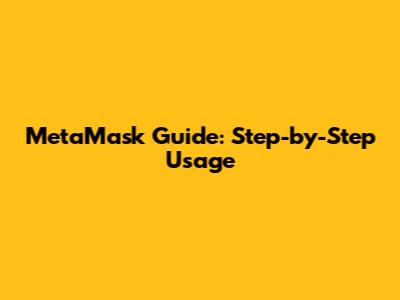 MetaMask Guide: Step-by-Step Usage