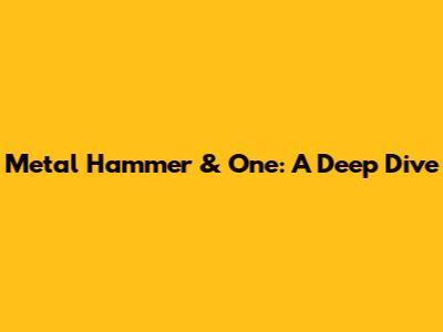 Metal Hammer & One: A Deep Dive