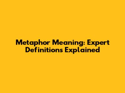 Metaphor Meaning: Expert Definitions Explained