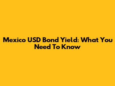 Mexico USD Bond Yield: What You Need To Know