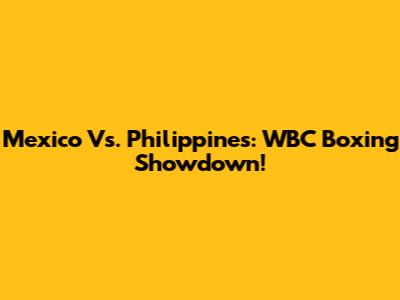 Mexico Vs. Philippines: WBC Boxing Showdown!