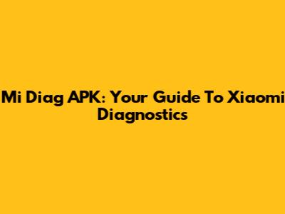 Mi Diag APK: Your Guide To Xiaomi Diagnostics