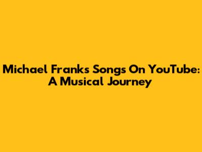 Michael Franks Songs On YouTube: A Musical Journey