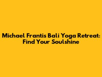 Michael Franti's Bali Yoga Retreat: Find Your Soulshine