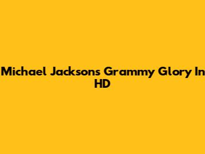 Michael Jackson's Grammy Glory In HD