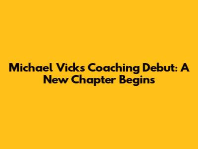 Michael Vick's Coaching Debut: A New Chapter Begins