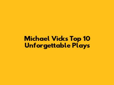 Michael Vick's Top 10 Unforgettable Plays