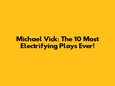 Michael Vick: The 10 Most Electrifying Plays Ever!