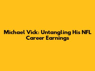 Michael Vick: Untangling His NFL Career Earnings