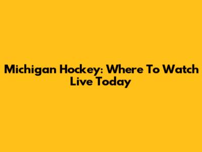 Michigan Hockey: Where To Watch Live Today