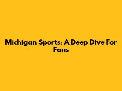 Michigan Sports: A Deep Dive For Fans