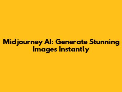 Midjourney AI: Generate Stunning Images Instantly