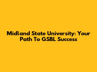 Midland State University: Your Path To GSBL Success