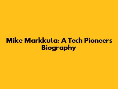Mike Markkula: A Tech Pioneer's Biography