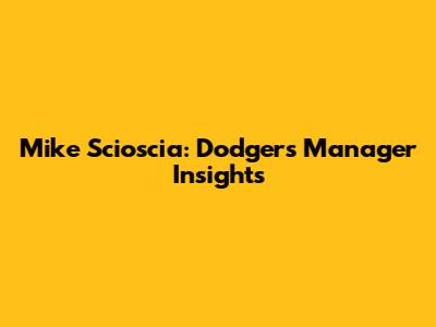 Mike Scioscia: Dodgers Manager Insights