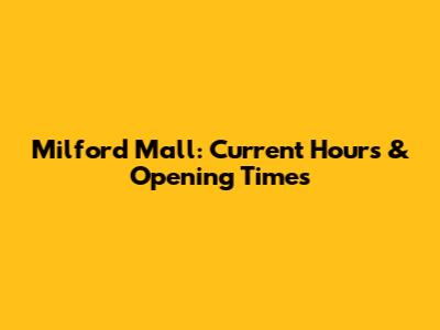 Milford Mall: Current Hours & Opening Times