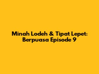 Minah Lodeh & Tipat Lepet: Berpuasa Episode 9