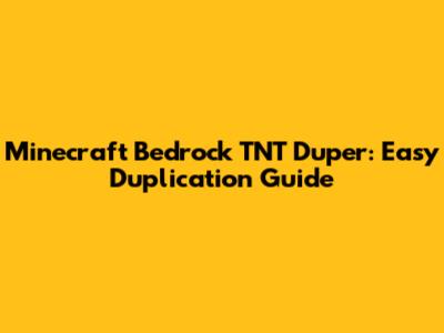 Minecraft Bedrock TNT Duper: Easy Duplication Guide