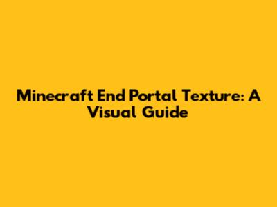 Minecraft End Portal Texture: A Visual Guide