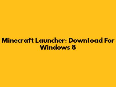 Minecraft Launcher: Download For Windows 8