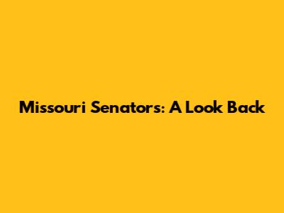 Missouri Senators: A Look Back