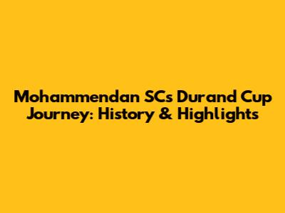Mohammendan SC's Durand Cup Journey: History & Highlights