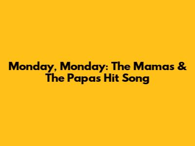 Monday, Monday: The Mama's & The Papa's Hit Song
